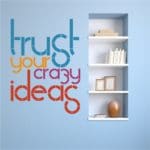 Αυτοκόλλητο Τοίχου - Trust Your Crazy Ideas